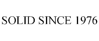 SOLID SINCE 1976
