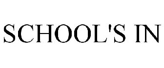 SCHOOL'S IN