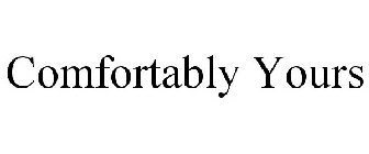 COMFORTABLY YOURS