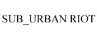 SUB_URBAN RIOT