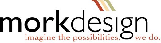 MORK DESIGN IMAGINE THE POSSIBILITIES. WE DO.