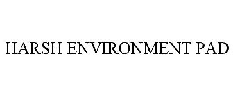HARSH ENVIRONMENT PAD