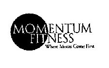 MOMENTUM FITNESS WHERE MOMS COME FIRST