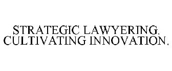 STRATEGIC LAWYERING. CULTIVATING INNOVATION.