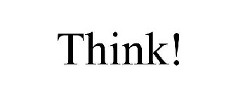 THINK!