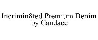 INCRIMIN8TED PREMIUM DENIM BY CANDACE