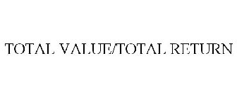 TOTAL VALUE/TOTAL RETURN