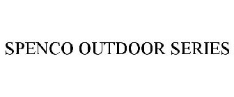 SPENCO OUTDOOR SERIES