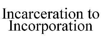 INCARCERATION TO INCORPORATION