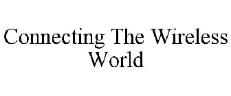 CONNECTING THE WIRELESS WORLD