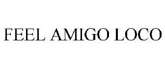 FEEL AMIGO LOCO