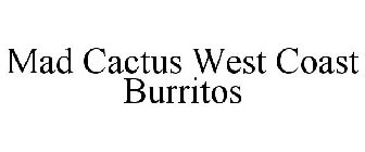 MAD CACTUS WEST COAST BURRITOS