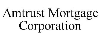 AMTRUST MORTGAGE CORPORATION