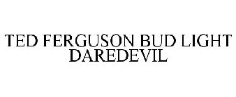 TED FERGUSON BUD LIGHT DAREDEVIL