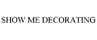 SHOW ME DECORATING