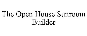 THE OPEN HOUSE SUNROOM BUILDER