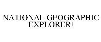 NATIONAL GEOGRAPHIC EXPLORER!