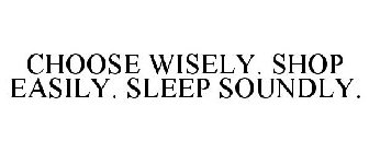 CHOOSE WISELY. SHOP EASILY. SLEEP SOUNDLY.