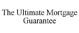 THE ULTIMATE MORTGAGE GUARANTEE