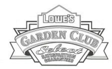 LOWE'S GARDEN CLUB SELECT SATISFACTION GUARANTEED