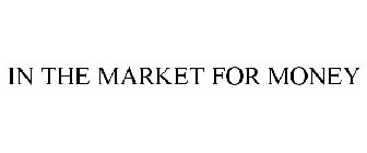 IN THE MARKET FOR MONEY