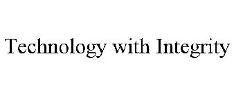 TECHNOLOGY WITH INTEGRITY
