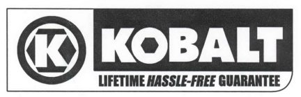 K KOBALT LIFETIME HASSLE-FREE GUARANTEE