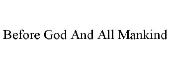 BEFORE GOD AND ALL MANKIND