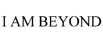 I AM BEYOND
