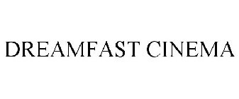 DREAMFAST CINEMA