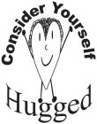 CONSIDER YOURSELF HUGGED