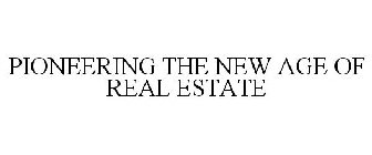 PIONEERING THE NEW AGE OF REAL ESTATE