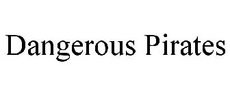 DANGEROUS PIRATES