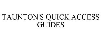 TAUNTON'S QUICK ACCESS GUIDES