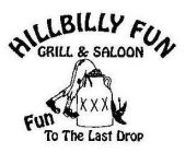 HILLBILLY FUN GRILL & SALOON XXX FUN TO THE LAST DROP