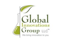 GLOBAL INNOVATIONS GROUP LLC WE BRING INNOVATION TO YOU