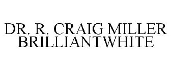 DR. R. CRAIG MILLER BRILLIANTWHITE