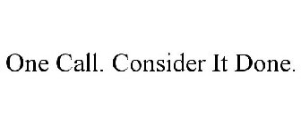 ONE CALL. CONSIDER IT DONE.