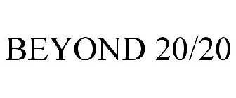 BEYOND 20/20