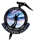 ROCK AND ICE CLIMB · LEARN · LEAD NORTHERN LIGHTS