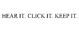 HEAR IT. CLICK IT. KEEP IT.