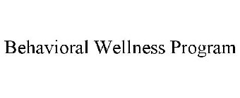 BEHAVIORAL WELLNESS PROGRAM