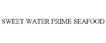 SWEET WATER PRIME SEAFOOD