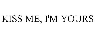 KISS ME, I'M YOURS