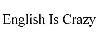 ENGLISH IS CRAZY