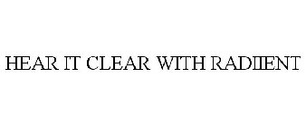 HEAR IT CLEAR WITH RADIIENT
