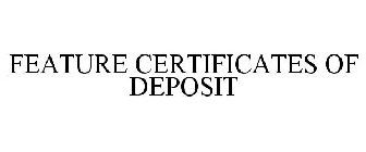 FEATURE CERTIFICATES OF DEPOSIT