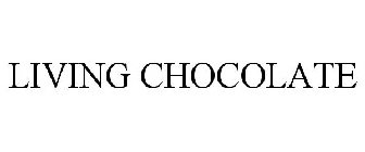 LIVING CHOCOLATE