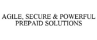 AGILE, SECURE & POWERFUL PREPAID SOLUTIONS