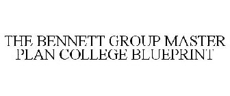 THE BENNETT GROUP MASTER PLAN COLLEGE BLUEPRINT